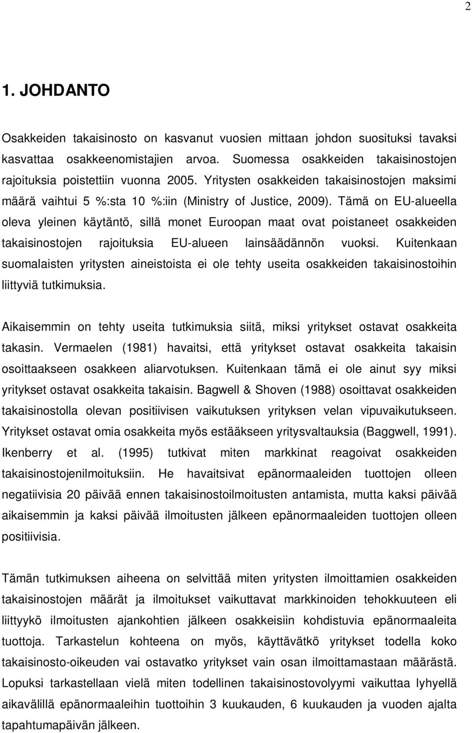 Tämä on EU-alueella oleva yleinen käytäntö, sillä monet Euroopan maat ovat poistaneet osakkeiden takaisinostojen rajoituksia EU-alueen lainsäädännön vuoksi.