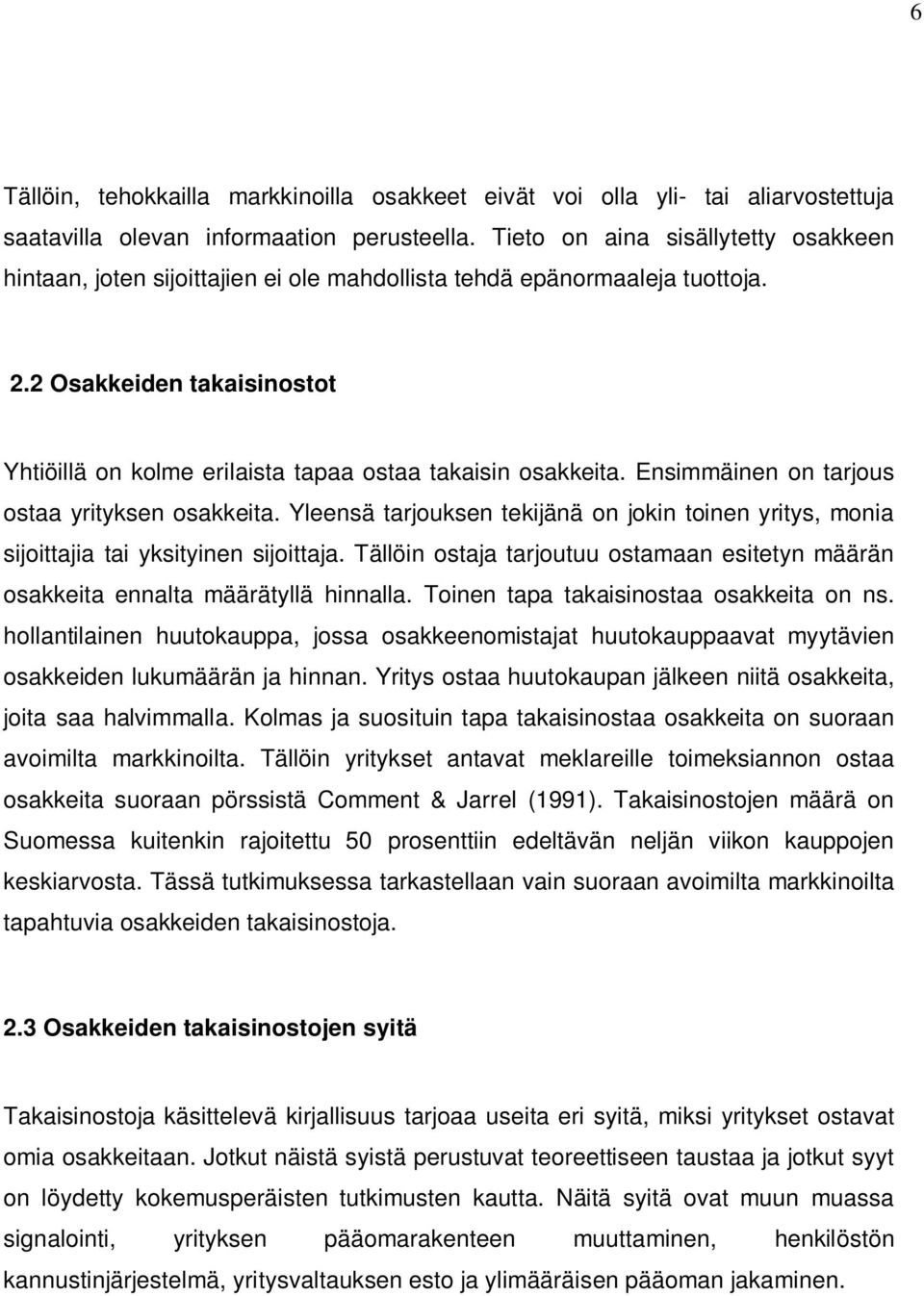 2 Osakkeiden takaisinostot Yhtiöillä on kolme erilaista tapaa ostaa takaisin osakkeita. Ensimmäinen on tarjous ostaa yrityksen osakkeita.