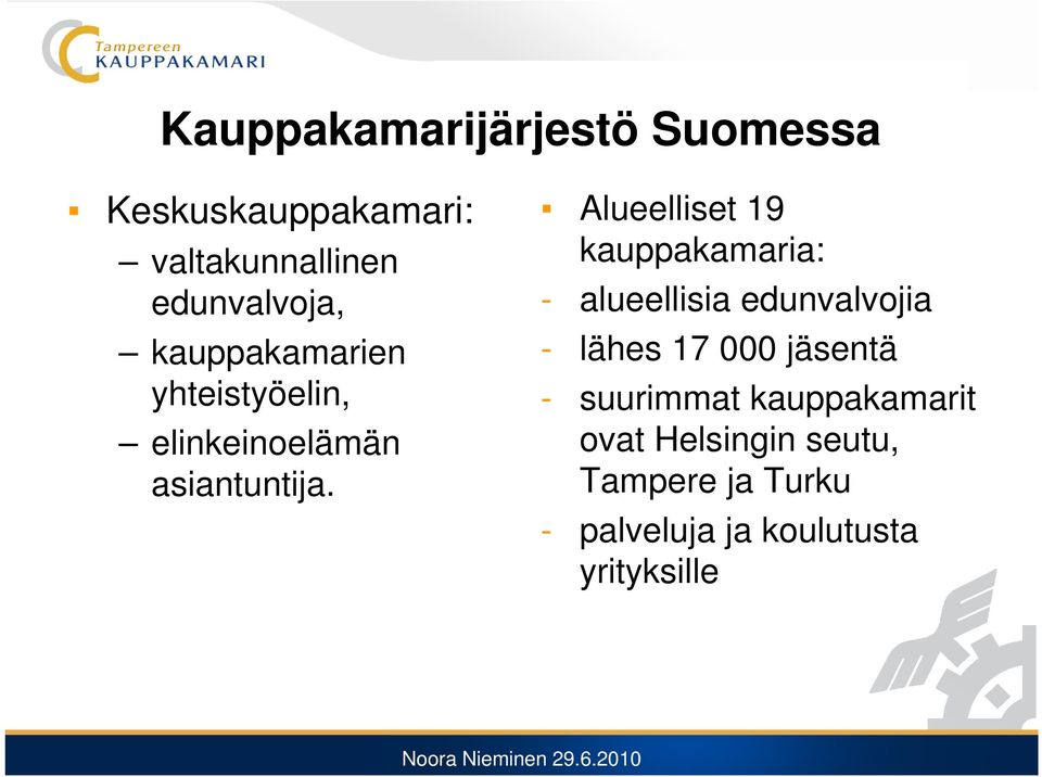 Alueelliset 19 kauppakamaria: - alueellisia edunvalvojia - lähes 17 000 jäsentä