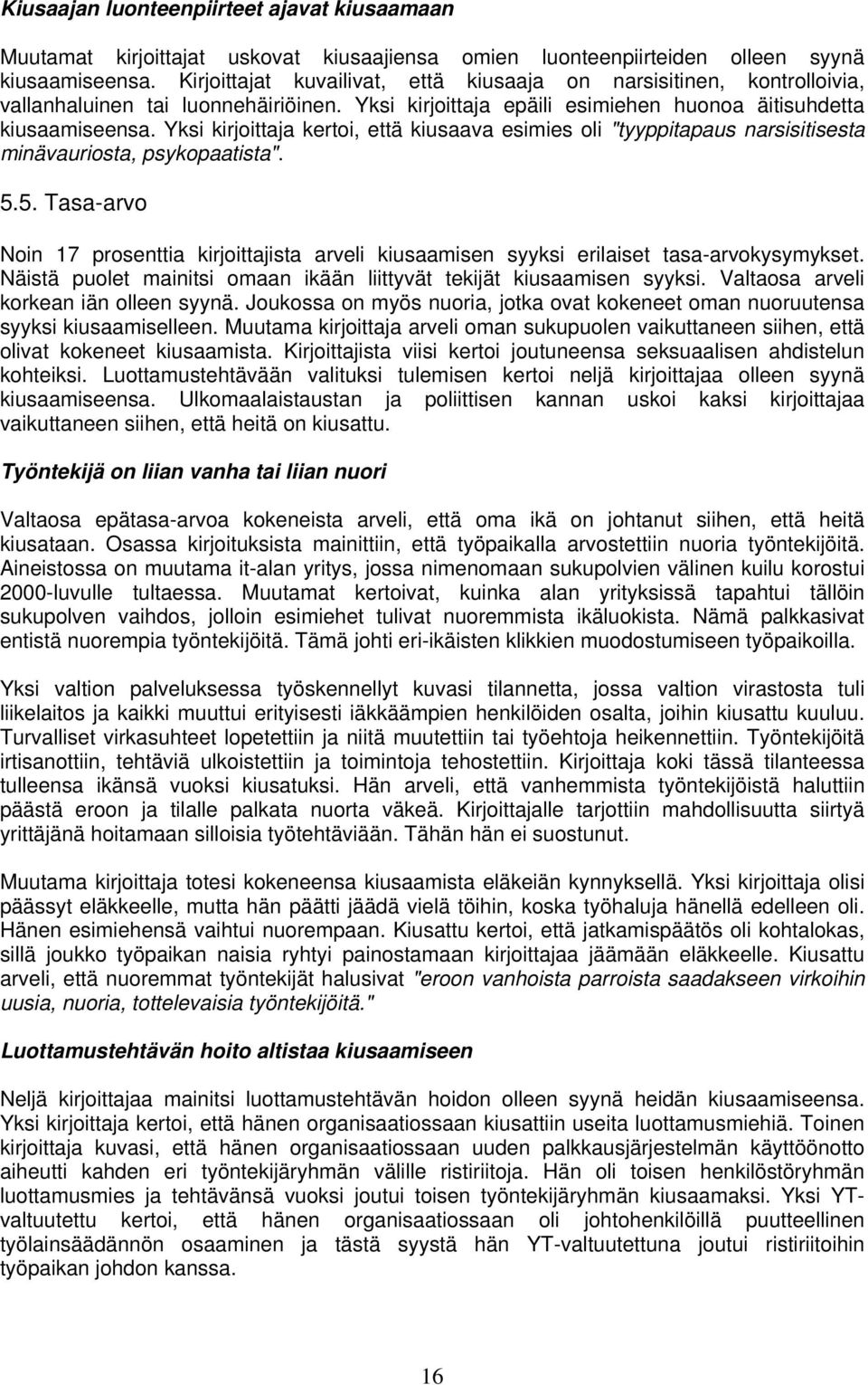 Yksi kirjoittaja kertoi, että kiusaava esimies oli "tyyppitapaus narsisitisesta minävauriosta, psykopaatista". 5.