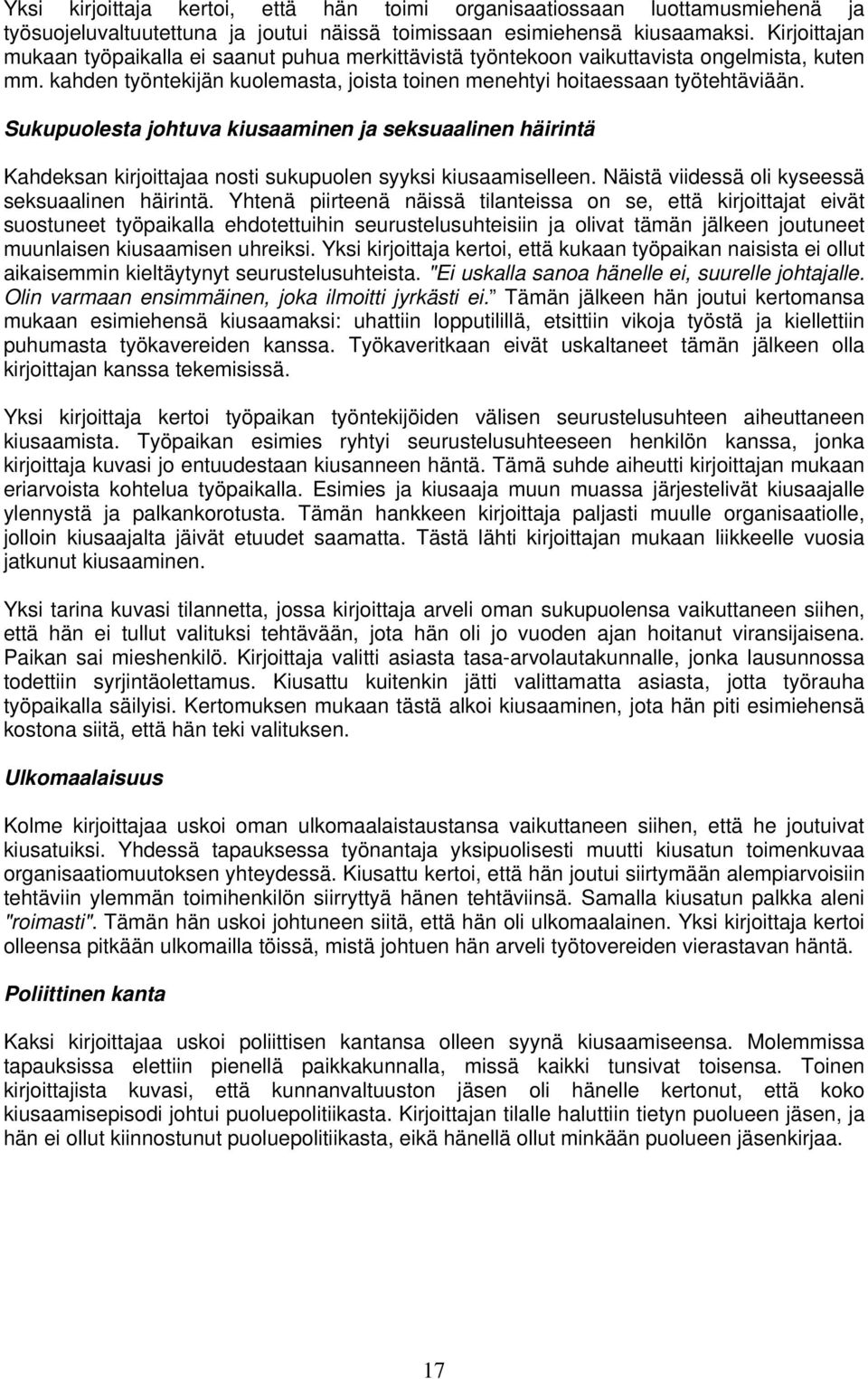 Sukupuolesta johtuva kiusaaminen ja seksuaalinen häirintä Kahdeksan kirjoittajaa nosti sukupuolen syyksi kiusaamiselleen. Näistä viidessä oli kyseessä seksuaalinen häirintä.