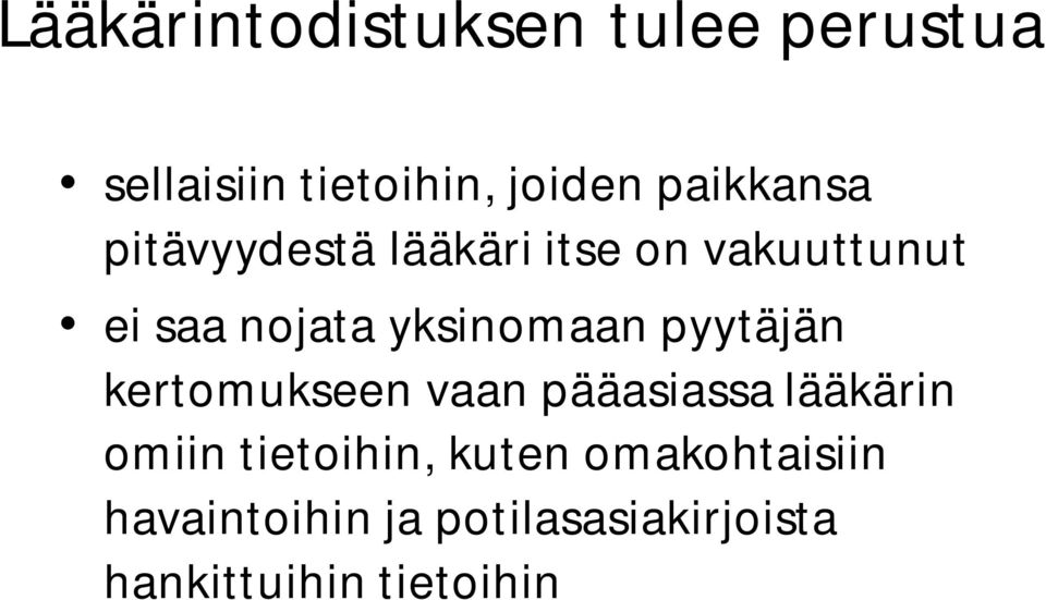 yksinomaan pyytäjän kertomukseen vaan pääasiassa lääkärin omiin