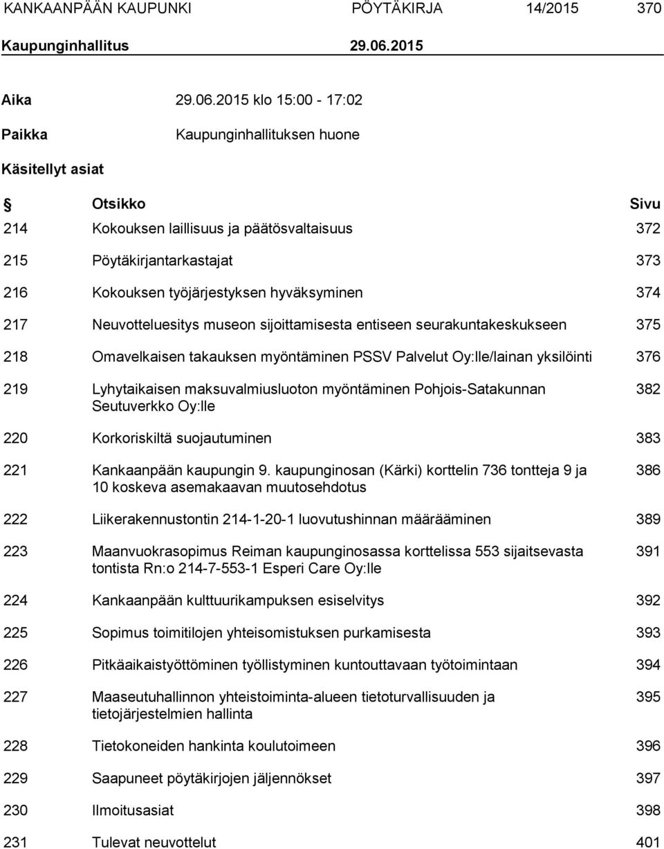2015 klo 15:00-17:02 Paikka Kaupunginhallituksen huone Käsitellyt asiat Otsikko Sivu 214 Kokouksen laillisuus ja päätösvaltaisuus 372 215 Pöytäkirjantarkastajat 373 216 Kokouksen työjärjestyksen