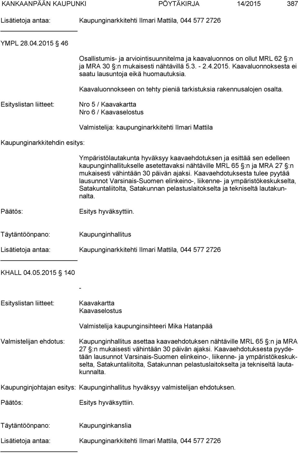 Kaavaluonnokseen on tehty pieniä tarkistuksia rakennusalojen osalta.