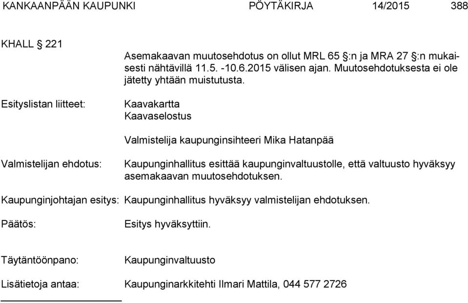 Kaavakartta Kaavaselostus Valmistelija kaupunginsihteeri Mika Hatanpää Valmistelijan ehdotus: Kaupunginhallitus esittää kaupunginvaltuustolle, että