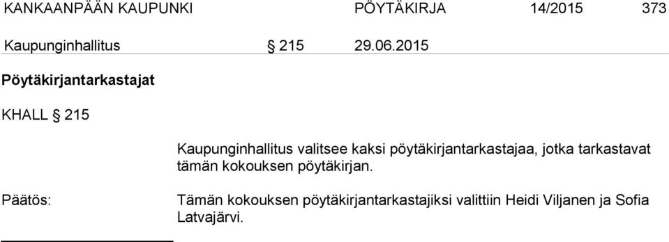 pöytäkirjantarkastajaa, jotka tarkastavat tämän kokouksen pöytäkirjan.