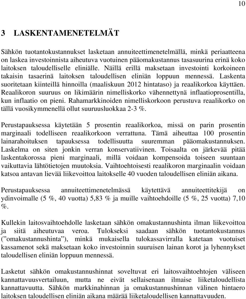 Laskenta suoritetaan kiinteillä hinnoilla (maaliskuun 2012 hintataso) ja reaalikorkoa käyttäen.