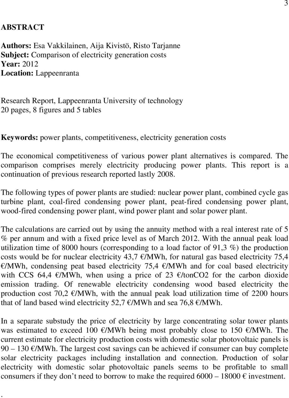 The comparison comprises merely electricity producing power plants. This report is a continuation of previous research reported lastly 2008.