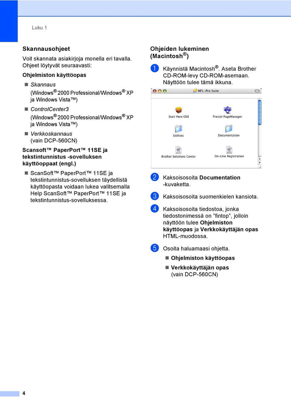 Verkkoskannaus (vain DCP-560CN) Scansoft PaperPort 11SE ja tekstintunnistus -sovelluksen käyttöoppaat (engl.