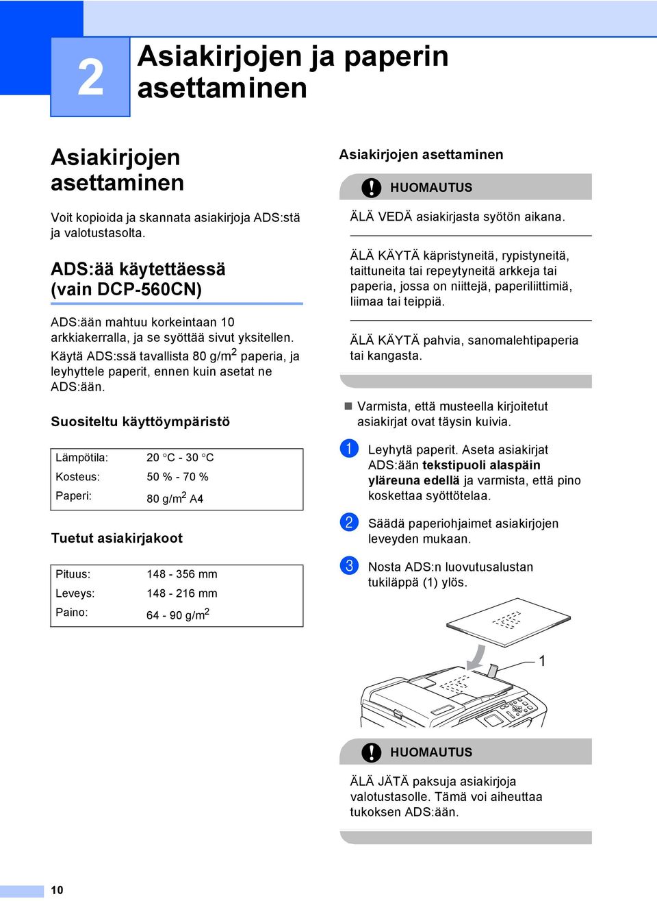 Käytä ADS:ssä tavallista 80 g/m 2 paperia, ja leyhyttele paperit, ennen kuin asetat ne ADS:ään.