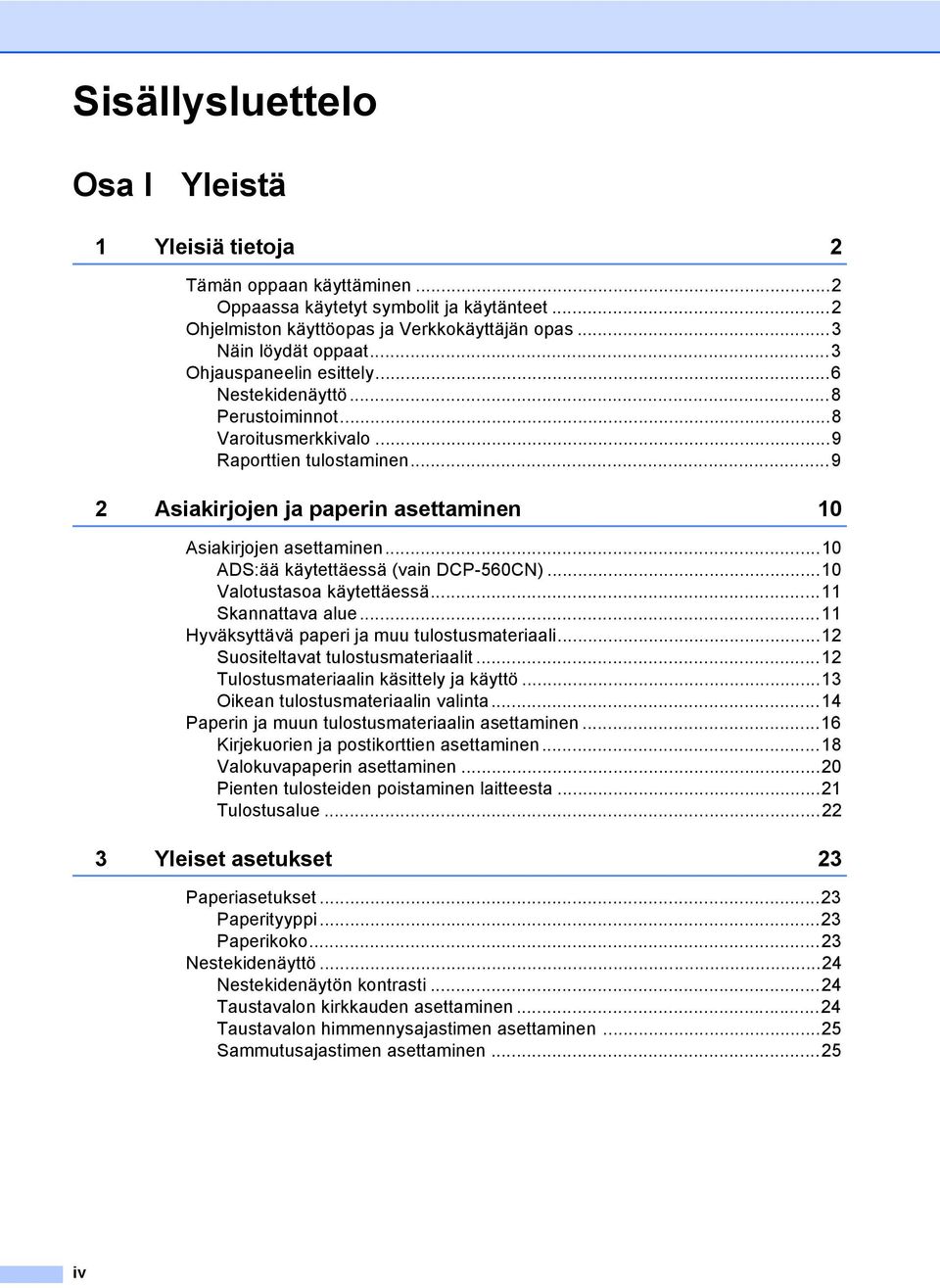 ..10 ADS:ää käytettäessä (vain DCP-560CN)...10 Valotustasoa käytettäessä...11 Skannattava alue...11 Hyväksyttävä paperi ja muu tulostusmateriaali...12 Suositeltavat tulostusmateriaalit.