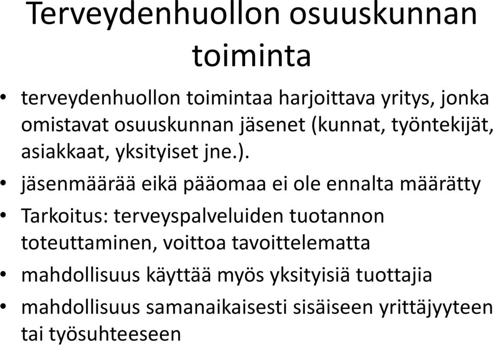 jäsenmäärää eikä pääomaa ei ole ennalta määrätty Tarkoitus: terveyspalveluiden tuotannon toteuttaminen,