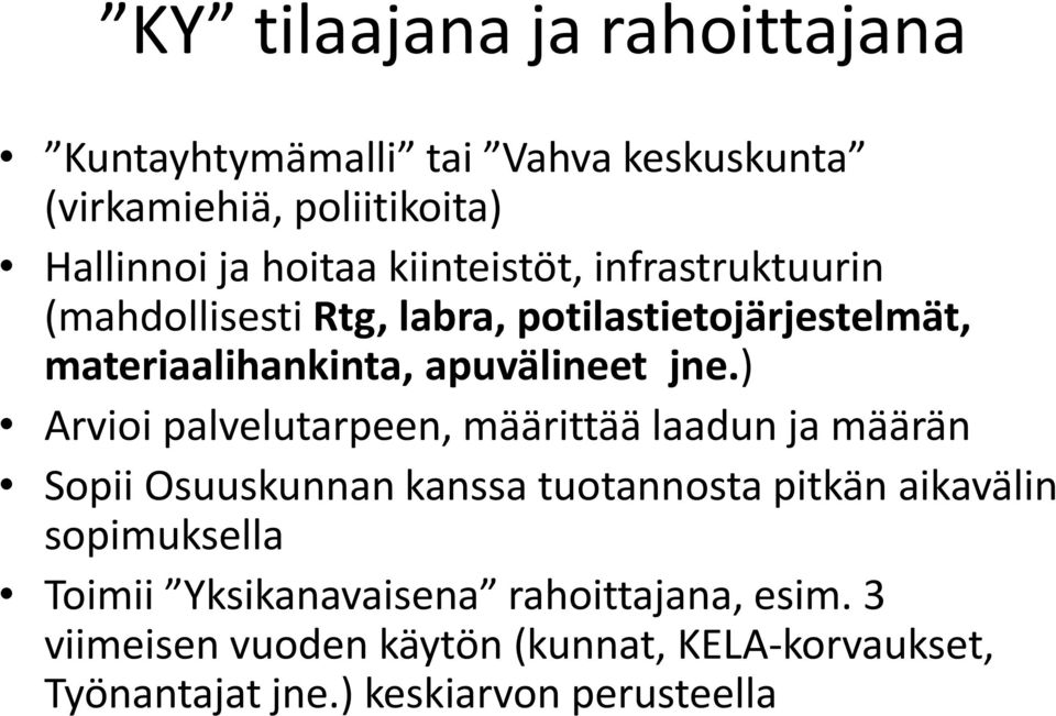 ) Arvioi palvelutarpeen, määrittää laadun ja määrän Sopii Osuuskunnan kanssa tuotannosta pitkän aikavälin sopimuksella