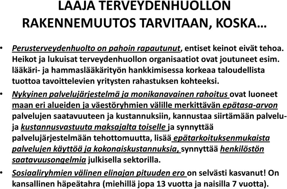 Nykyinen palvelujärjestelmä ja monikanavainen rahoitus ovat luoneet maan eri alueiden ja väestöryhmien välille merkittävän epätasa-arvon palvelujen saatavuuteen ja kustannuksiin, kannustaa siirtämään