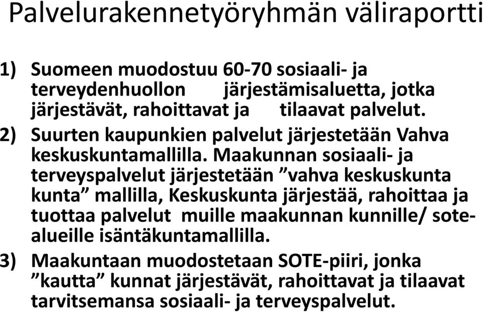 Maakunnan sosiaali- ja terveyspalvelut järjestetään vahva keskuskunta kunta mallilla, Keskuskunta järjestää, rahoittaa ja tuottaa palvelut