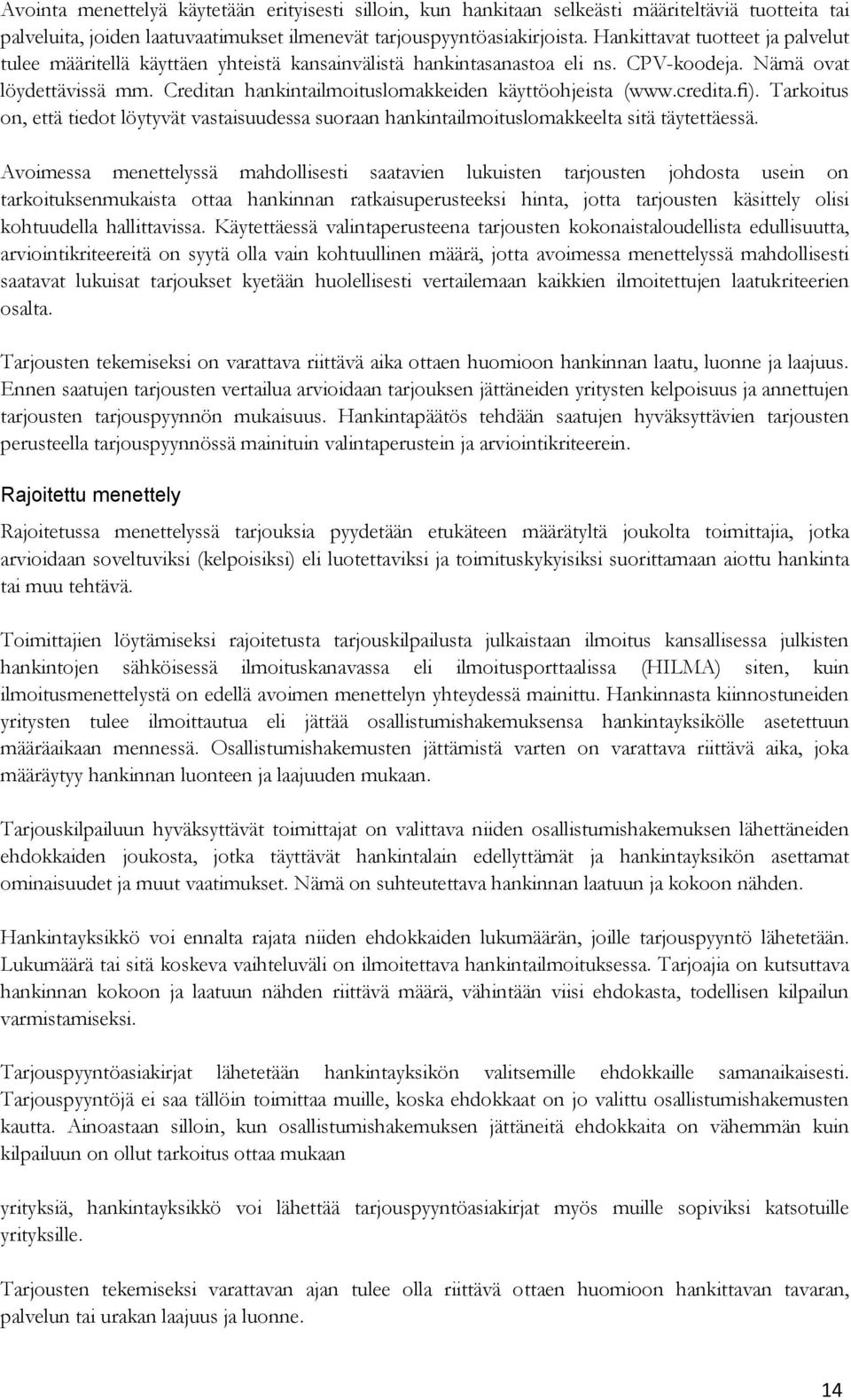 Creditan hankintailmoituslomakkeiden käyttöohjeista (www.credita.fi). Tarkoitus on, että tiedot löytyvät vastaisuudessa suoraan hankintailmoituslomakkeelta sitä täytettäessä.