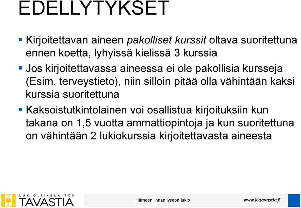 terveystieto), niin silloin pitää olla vähintään kaksi kurssia suoritettuna Kaksoistutkintolainen voi