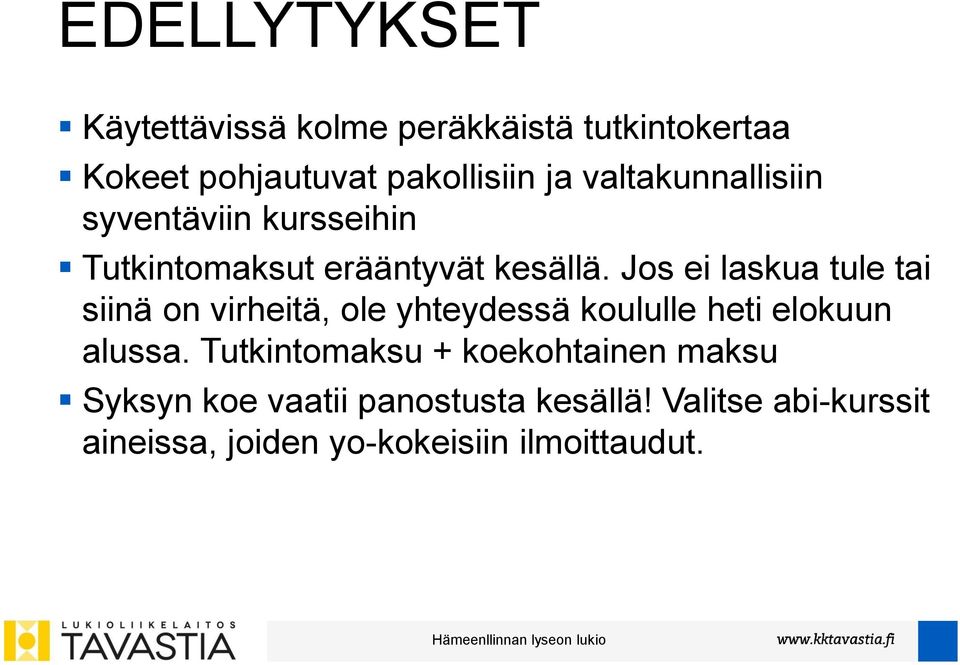 Jos ei laskua tule tai siinä on virheitä, ole yhteydessä koululle heti elokuun alussa.