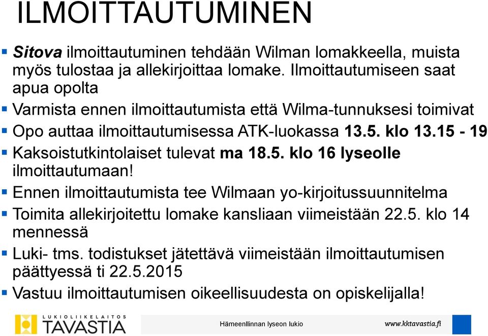 15-19 Kaksoistutkintolaiset tulevat ma 18.5. klo 16 lyseolle ilmoittautumaan!
