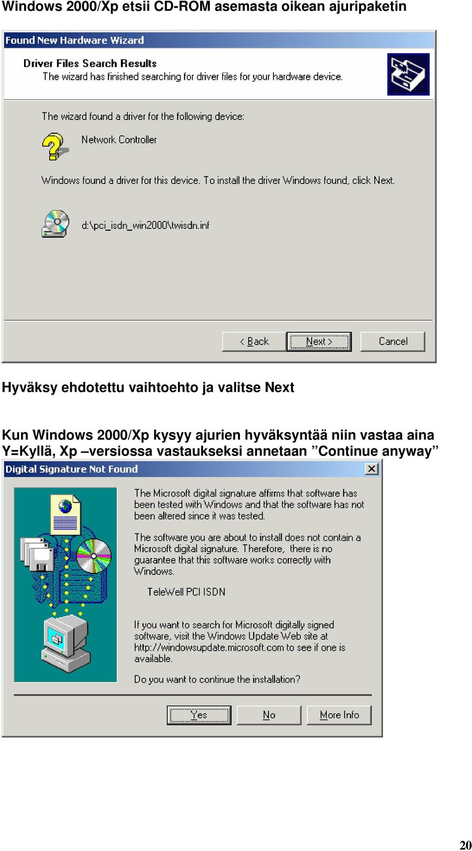 Next Kun Windows 2000/Xp kysyy ajurien hyväksyntää niin