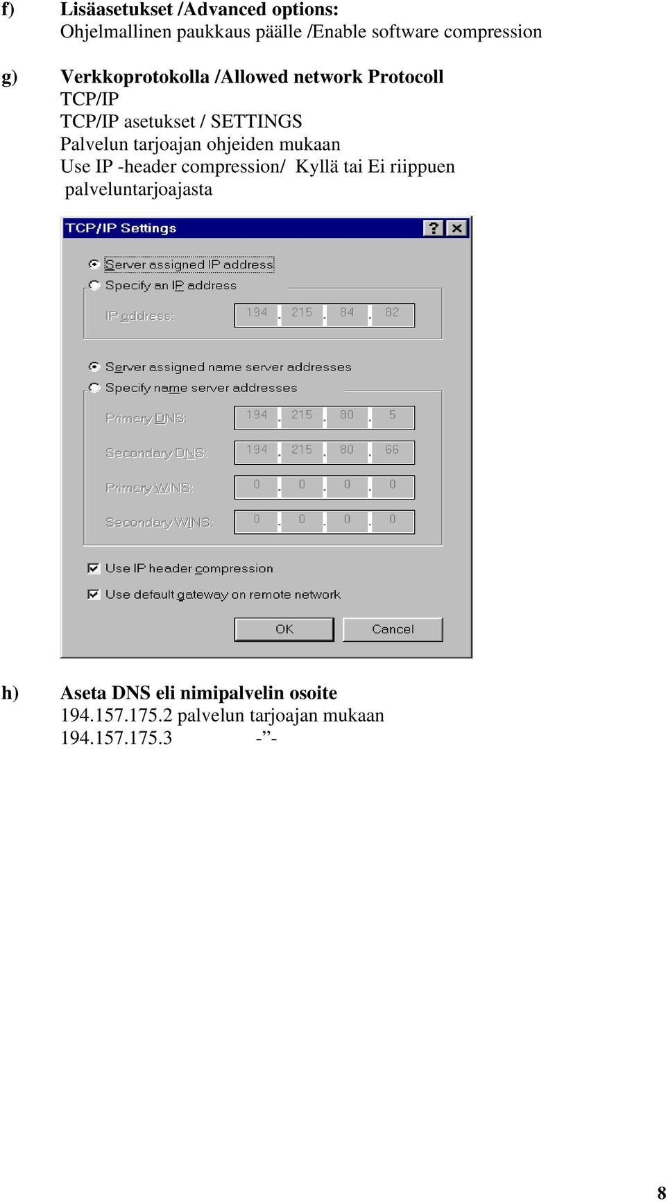 tarjoajan ohjeiden mukaan Use IP -header compression/ Kyllä tai Ei riippuen