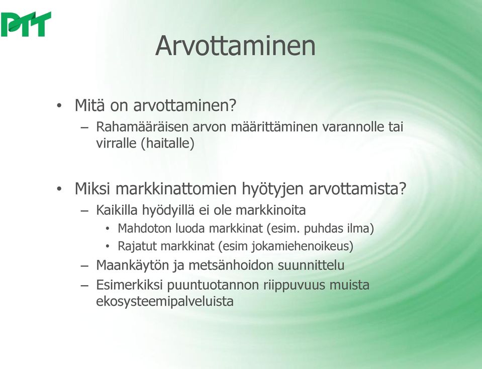 hyötyjen arvottamista? Kaikilla hyödyillä ei ole markkinoita Mahdoton luoda markkinat (esim.