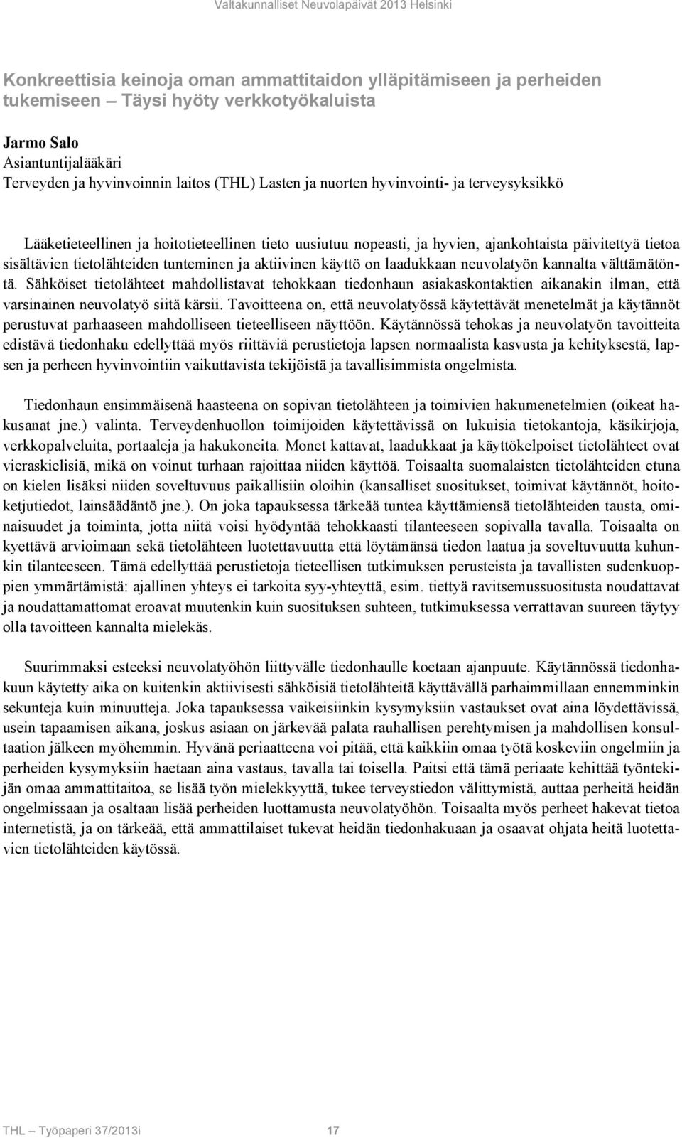 on laadukkaan neuvolatyön kannalta välttämätöntä. Sähköiset tietolähteet mahdollistavat tehokkaan tiedonhaun asiakaskontaktien aikanakin ilman, että varsinainen neuvolatyö siitä kärsii.