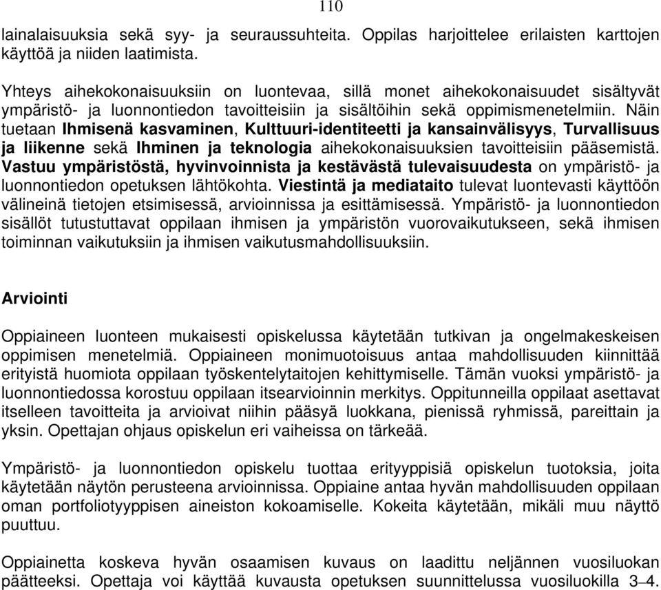 Näin tuetaan Ihmisenä kasvaminen, Kulttuuri-identiteetti ja kansainvälisyys, Turvallisuus ja liikenne sekä Ihminen ja teknologia aihekokonaisuuksien tavoitteisiin pääsemistä.