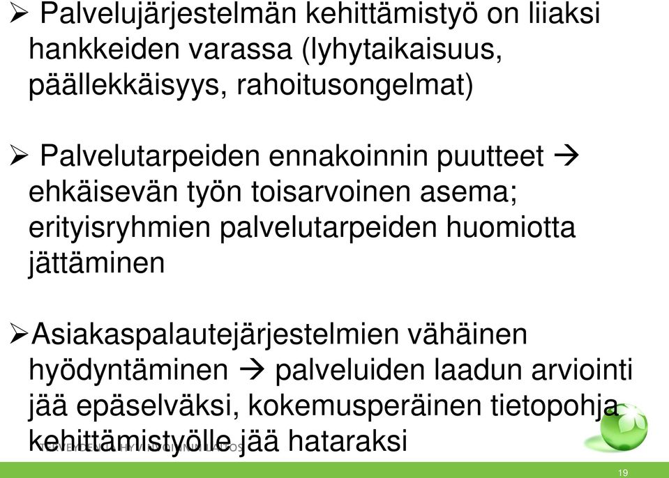 erityisryhmien palvelutarpeiden huomiotta jättäminen Asiakaspalautejärjestelmien vähäinen