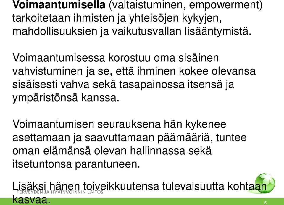 Voimaantumisessa korostuu oma sisäinen vahvistuminen ja se, että ihminen kokee olevansa sisäisesti vahva sekä tasapainossa