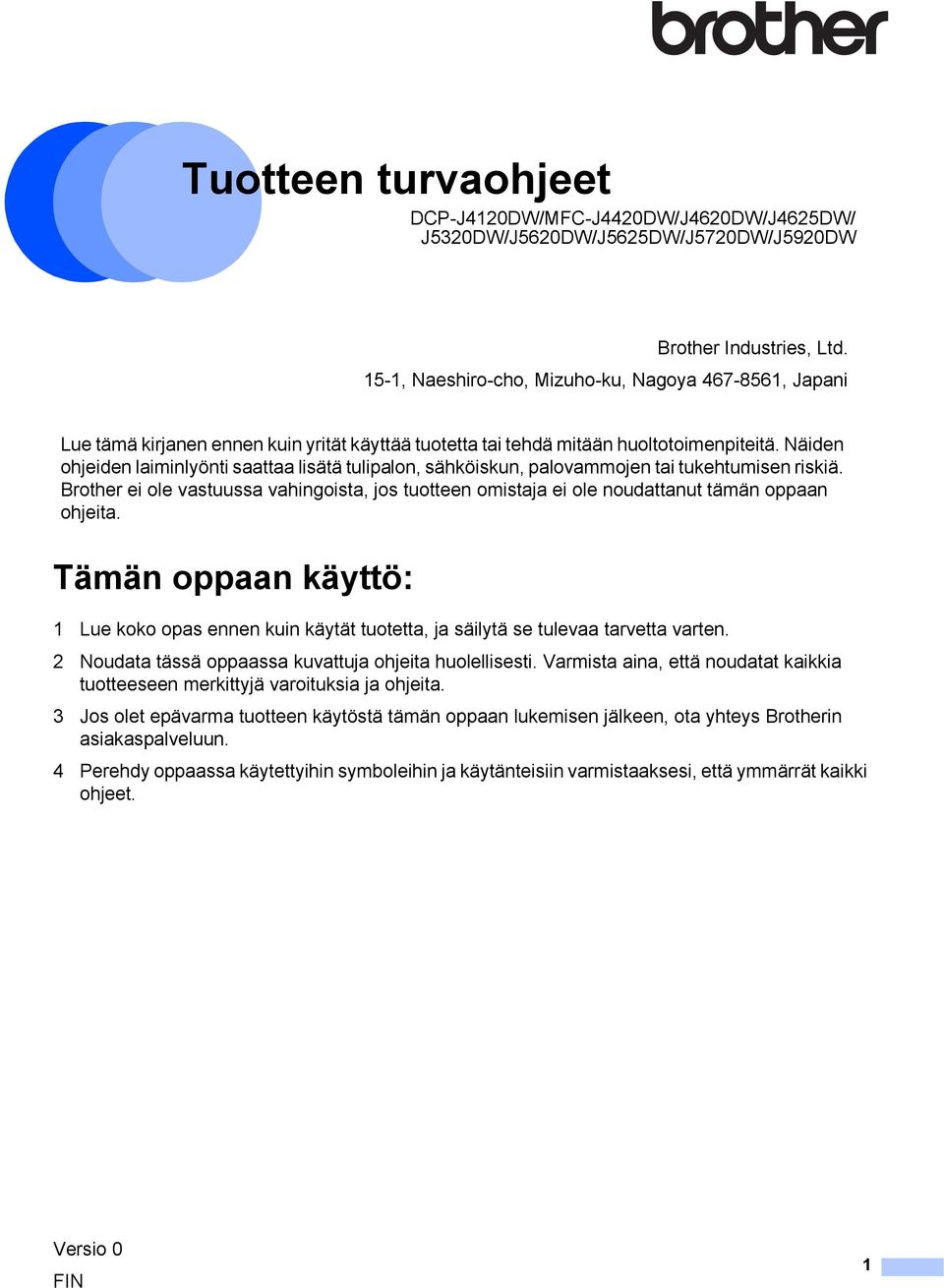 Näiden ohjeiden laiminlyönti saattaa lisätä tulipalon, sähköiskun, palovammojen tai tukehtumisen riskiä.