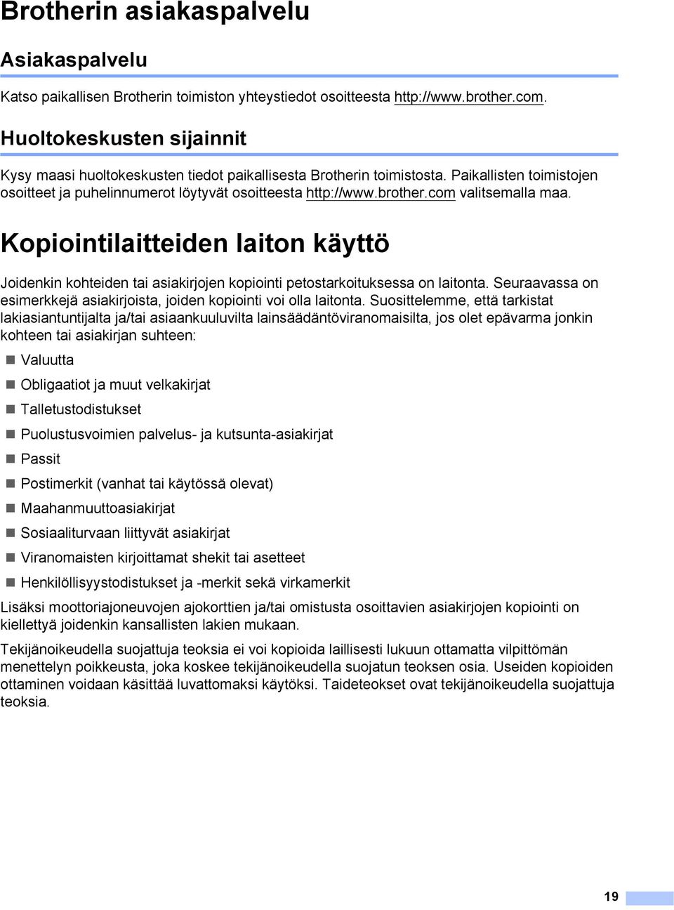 com valitsemalla maa. Kopiointilaitteiden laiton käyttö 1 Joidenkin kohteiden tai asiakirjojen kopiointi petostarkoituksessa on laitonta.