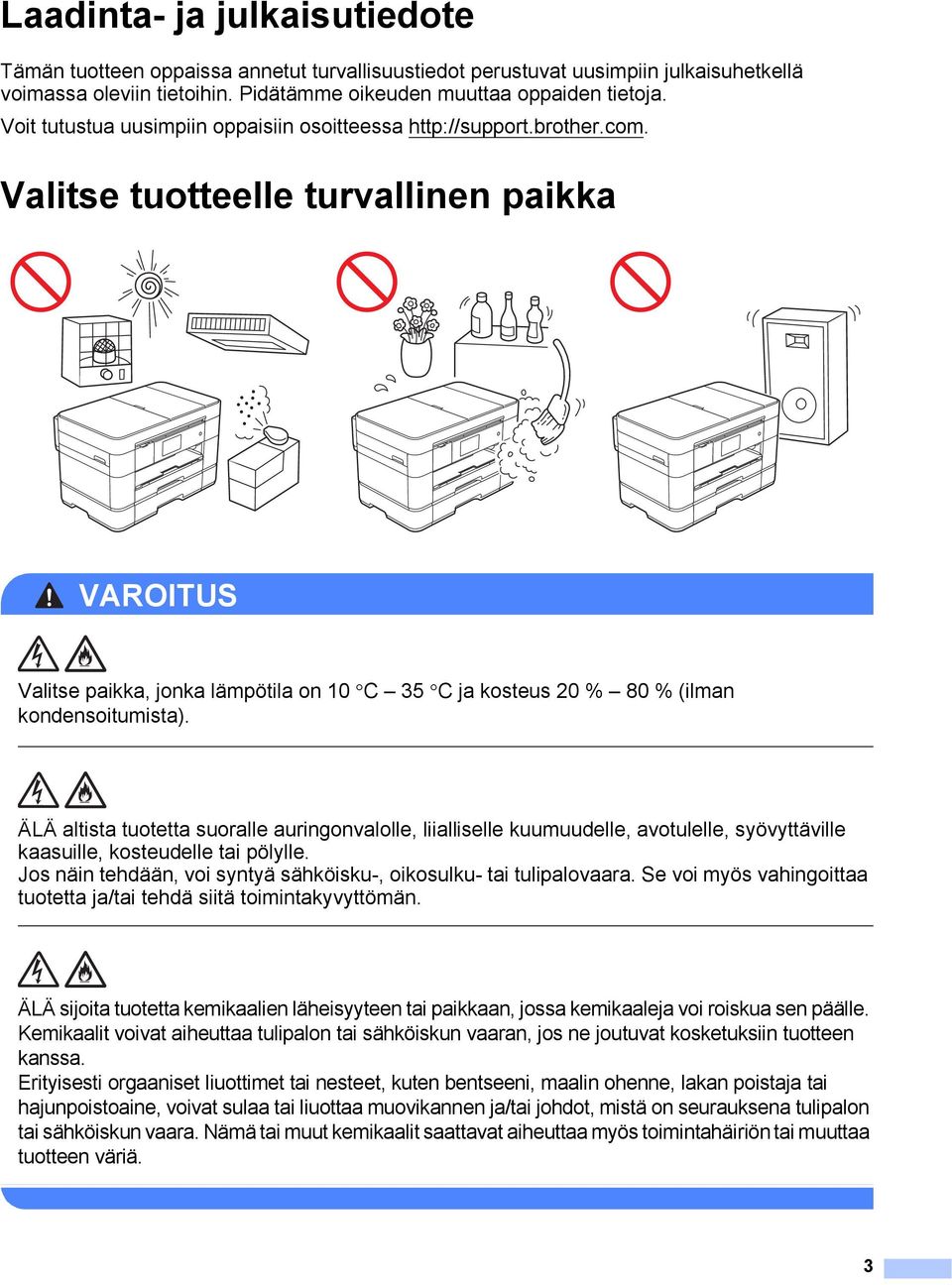 Valitse tuotteelle turvallinen paikka 1 VAROITUS Valitse paikka, jonka lämpötila on 10 C 35 C ja kosteus 20 % 80 % (ilman kondensoitumista).
