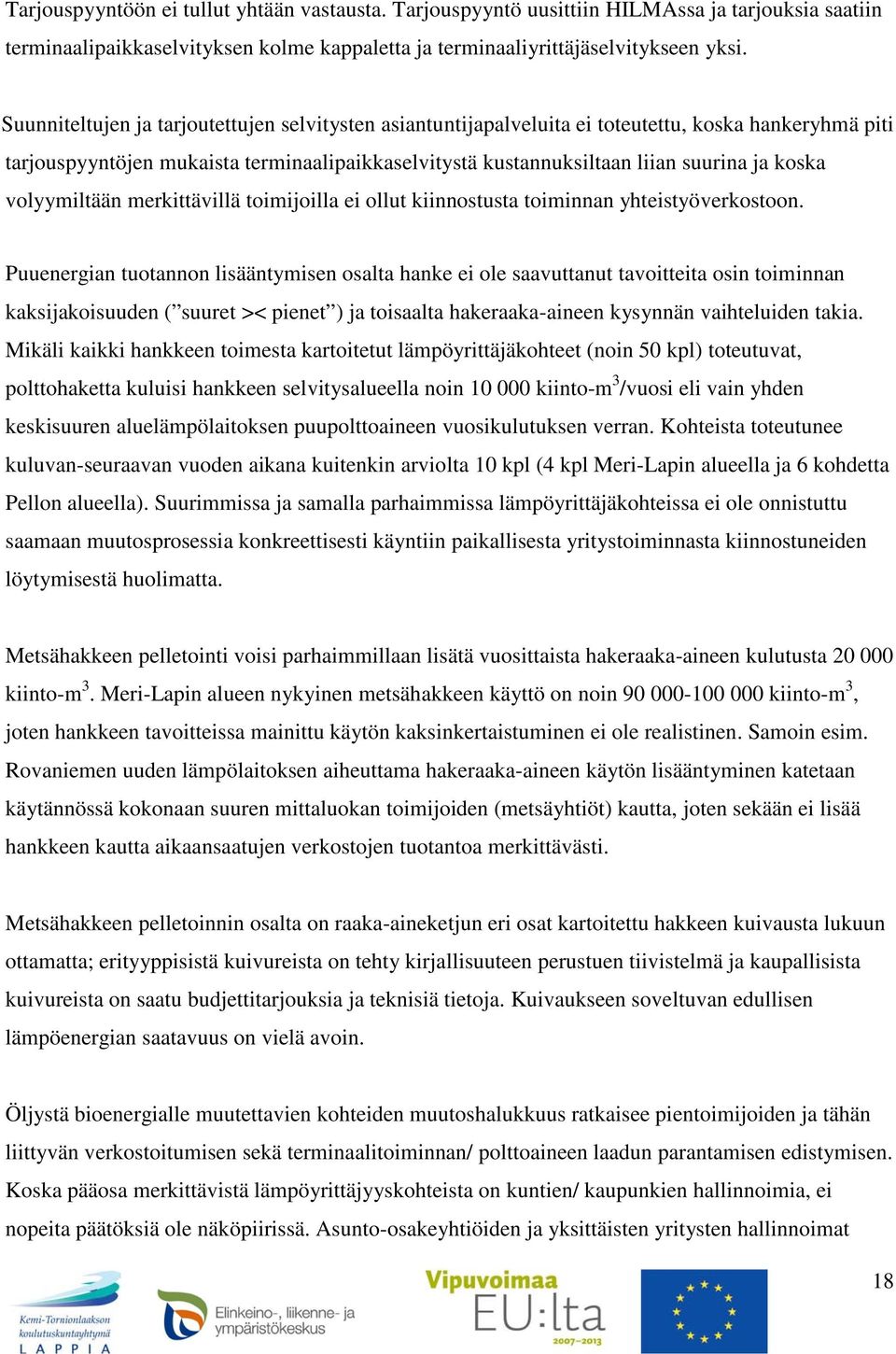 volyymiltään merkittävillä toimijoilla ei ollut kiinnostusta toiminnan yhteistyöverkostoon.