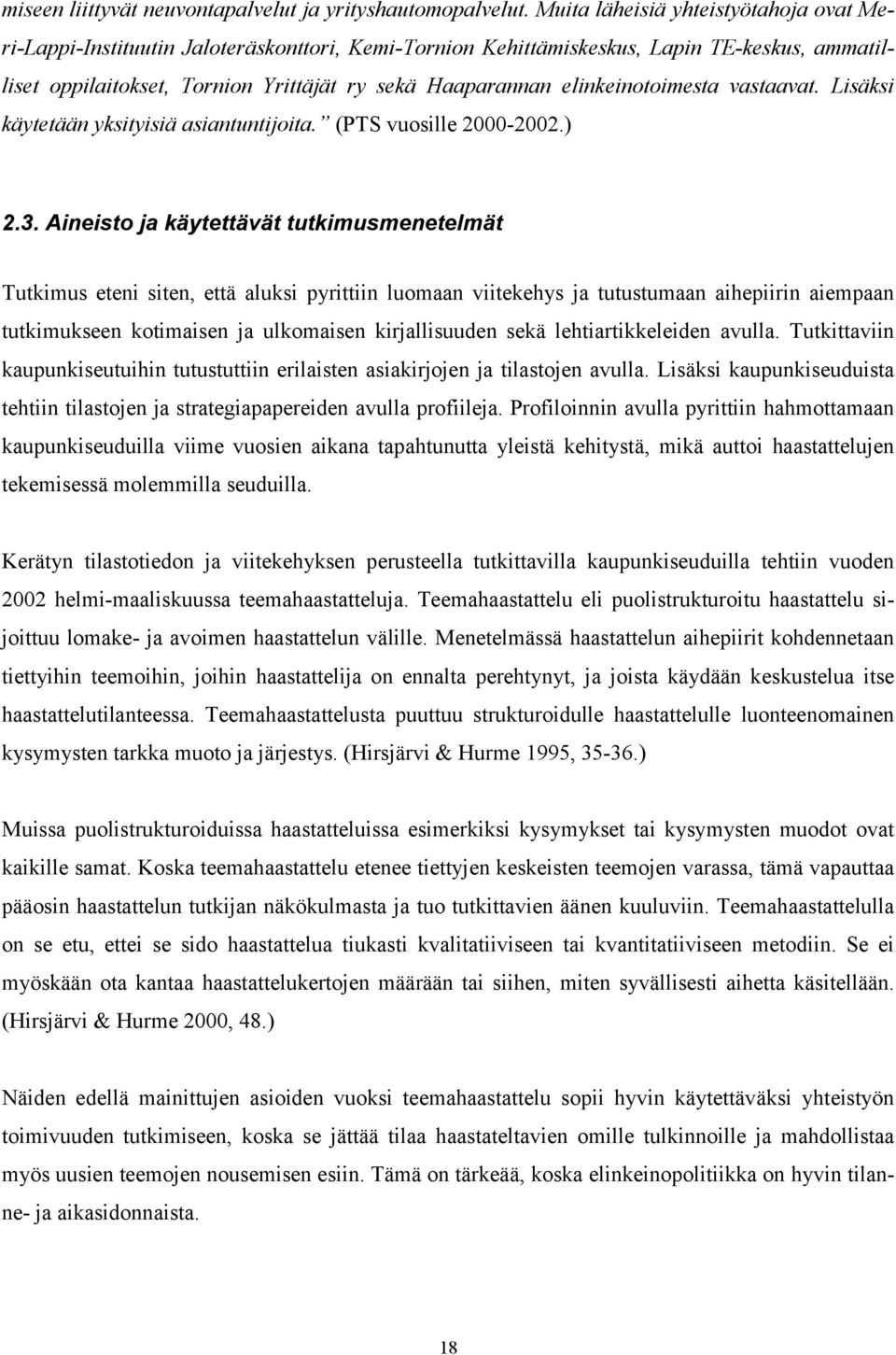 elinkeinotoimesta vastaavat. Lisäksi käytetään yksityisiä asiantuntijoita. (PTS vuosille 2000-2002.) 2.3.