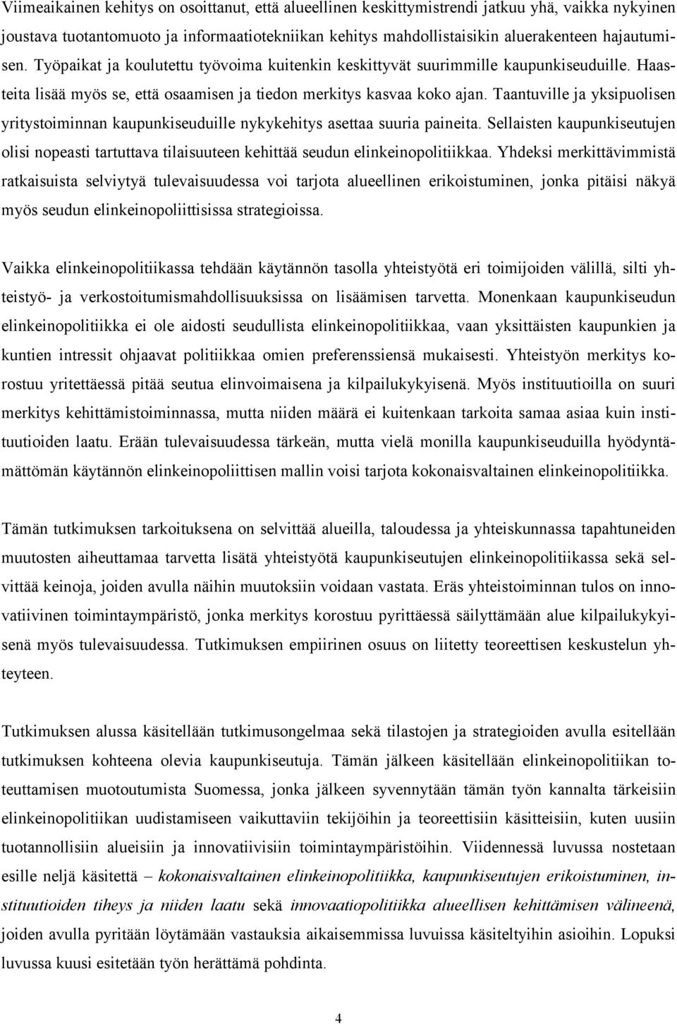 Taantuville ja yksipuolisen yritystoiminnan kaupunkiseuduille nykykehitys asettaa suuria paineita.