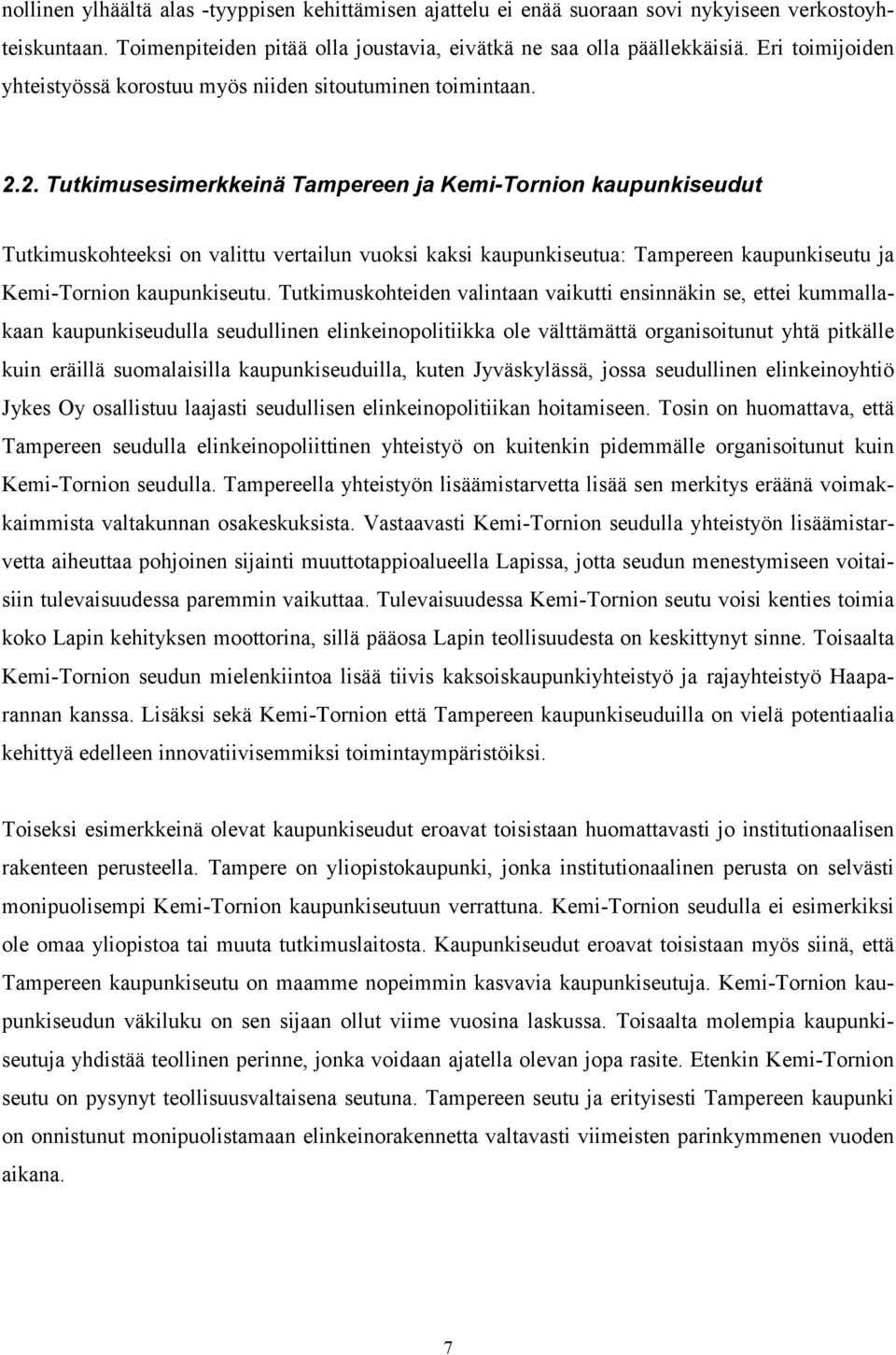 2. Tutkimusesimerkkeinä Tampereen ja Kemi-Tornion kaupunkiseudut Tutkimuskohteeksi on valittu vertailun vuoksi kaksi kaupunkiseutua: Tampereen kaupunkiseutu ja Kemi-Tornion kaupunkiseutu.