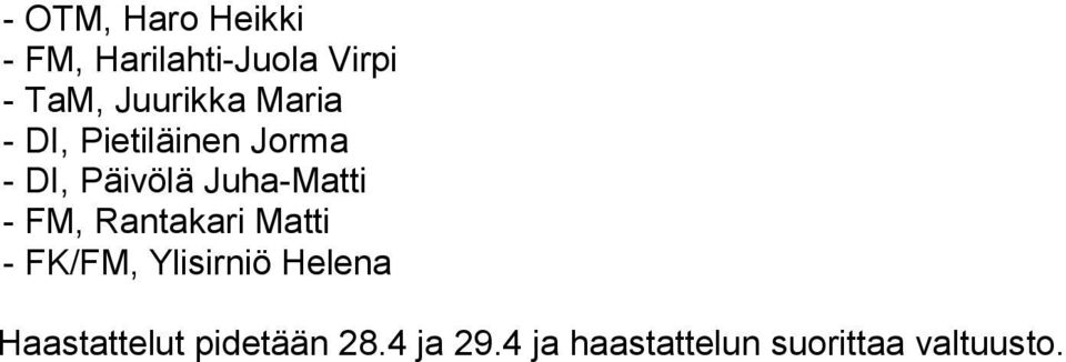 Juha-Matti - FM, Rantakari Matti - FK/FM, Ylisirniö Helena