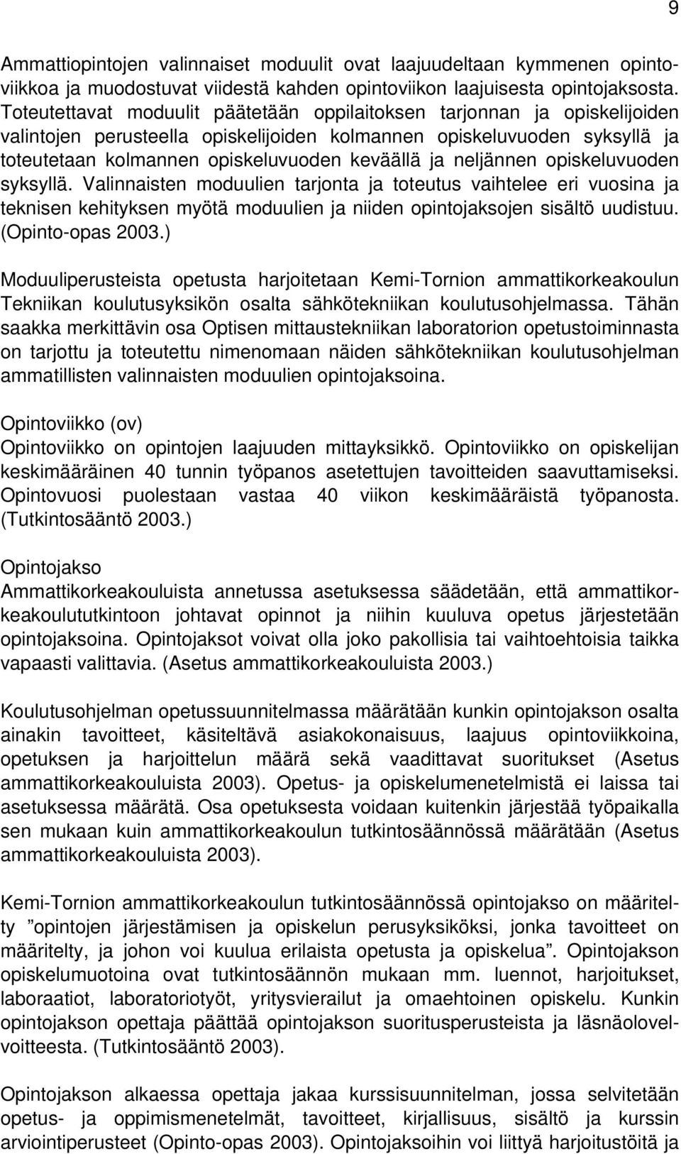 neljännen opiskeluvuoden syksyllä. Valinnaisten moduulien tarjonta ja toteutus vaihtelee eri vuosina ja teknisen kehityksen myötä moduulien ja niiden opintojaksojen sisältö uudistuu.