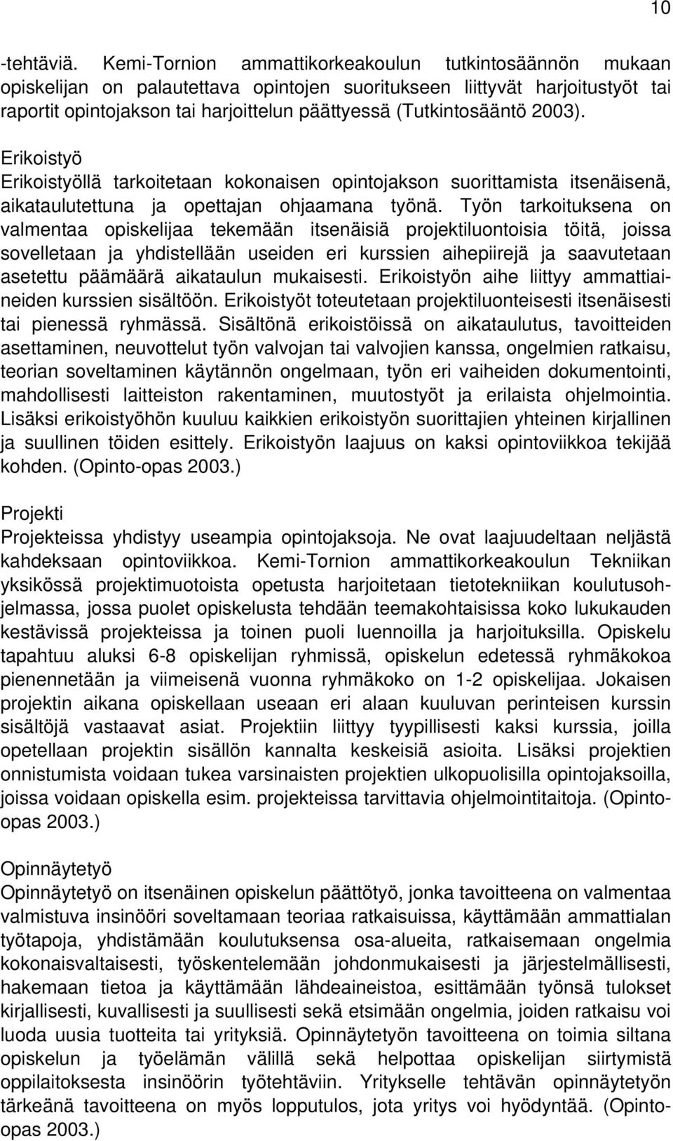 (Tutkintosääntö 2003). Erikoistyö Erikoistyöllä tarkoitetaan kokonaisen opintojakson suorittamista itsenäisenä, aikataulutettuna ja opettajan ohjaamana työnä.