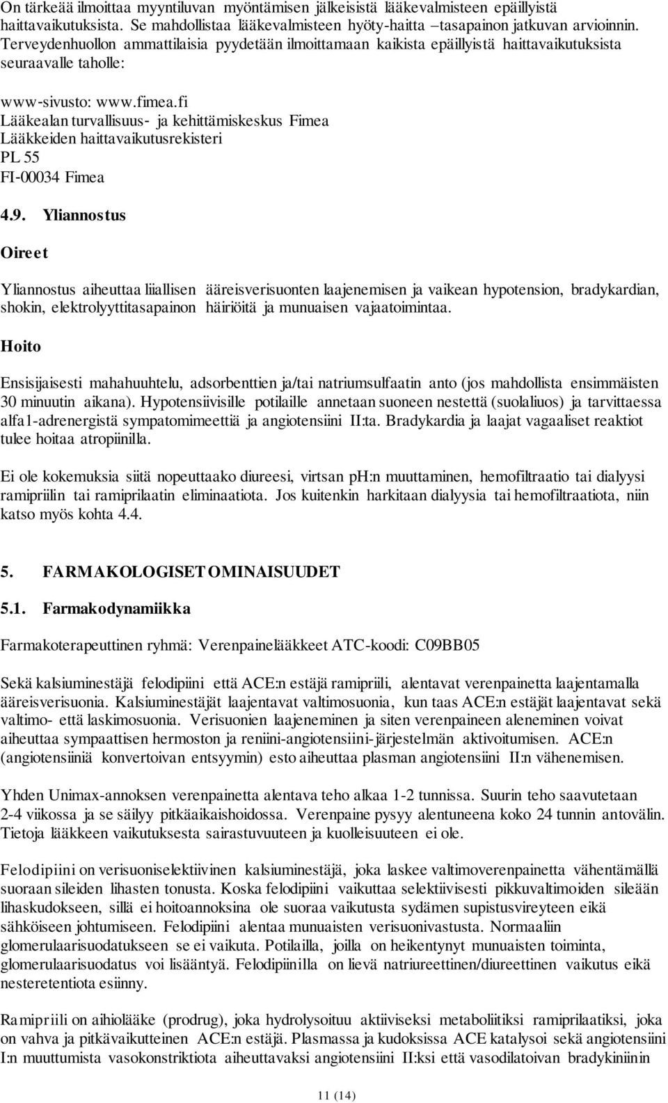 fi Lääkealan turvallisuus ja kehittämiskeskus Fimea Lääkkeiden haittavaikutusrekisteri PL 55 FI 00034 Fimea 4.9.