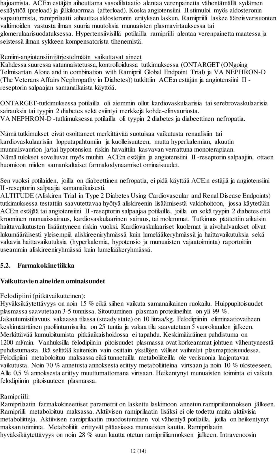 Ramipriili laskee ääreisverisuonten valtimoiden vastusta ilman suuria muutoksia munuaisten plasmavirtauksessa tai glomerulaarisuodatuksessa.