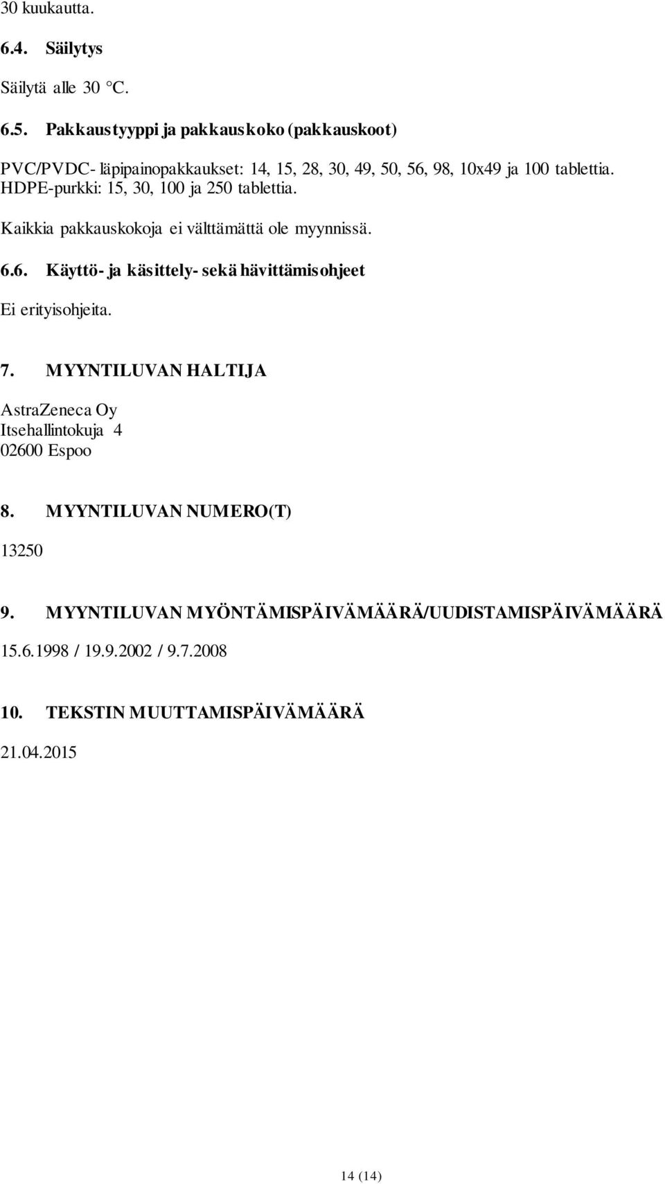 HDPE-purkki: 15, 30, 100 ja 250 tablettia. Kaikkia pakkauskokoja ei välttämättä ole myynnissä. 6.