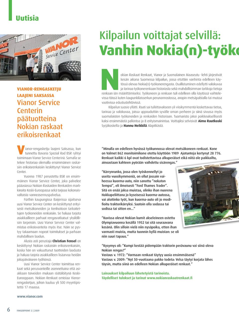 Vuonna 1987 perustettu BSR on ensimmäinen Vianor Service Center, joka palvelee pääasiassa Nokian Raskaiden Renkaiden markkinoita Keski-Euroopassa sekä tarjoaa kokonaisvaltaista vanneasennuspalvelua.
