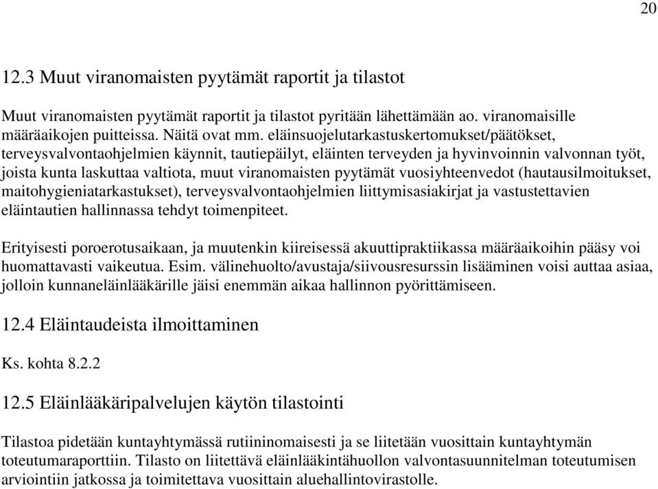 pyytämät vuosiyhteenvedot (hautausilmoitukset, maitohygieniatarkastukset), terveysvalvontaohjelmien liittymisasiakirjat ja vastustettavien eläintautien hallinnassa tehdyt toimenpiteet.