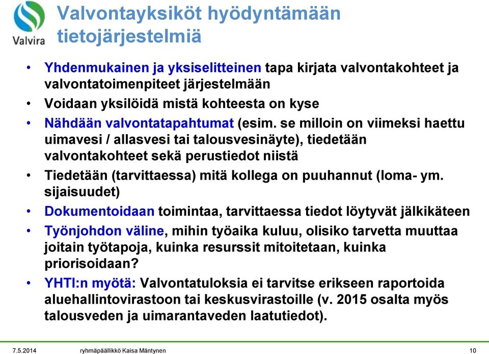 se milloin on viimeksi haettu uimavesi / allasvesi tai talousvesinäyte), tiedetään valvontakohteet sekä perustiedot niistä Tiedetään (tarvittaessa) mitä kollega on puuhannut (loma- ym.