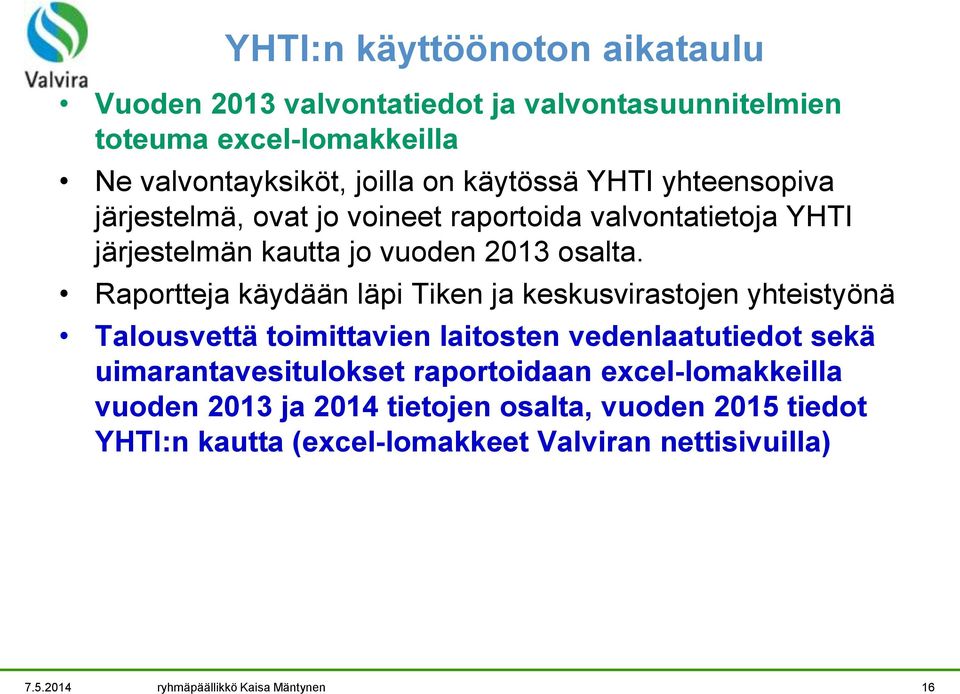 Raportteja käydään läpi Tiken ja keskusvirastojen yhteistyönä Talousvettä toimittavien laitosten vedenlaatutiedot sekä uimarantavesitulokset