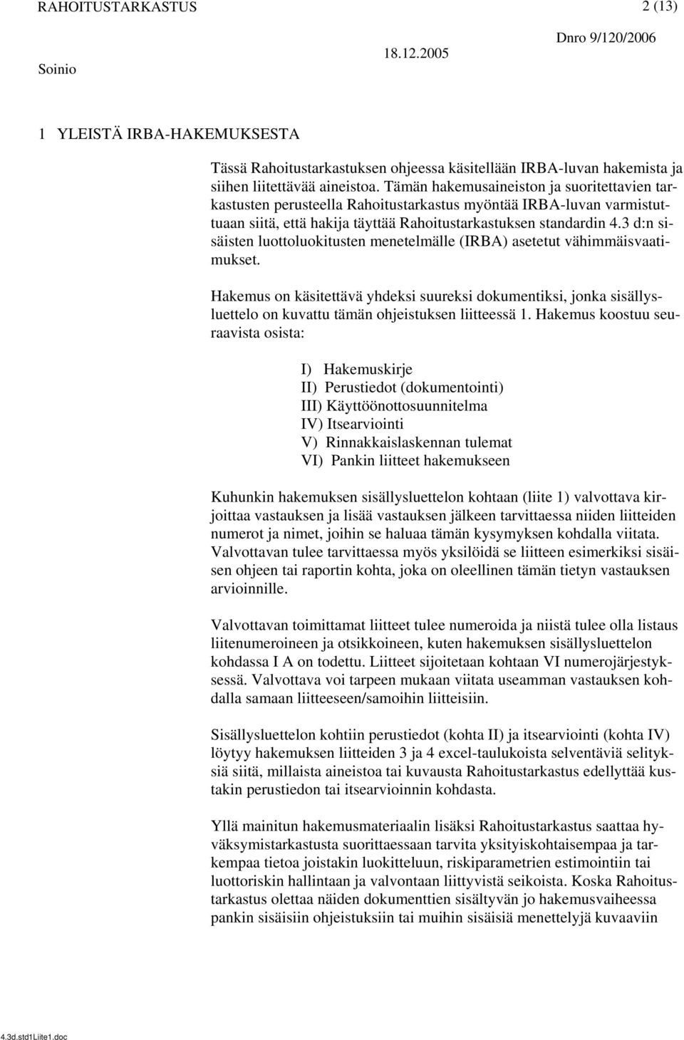 3 d:n sisäisten luottoluokitusten menetelmälle (IRBA) asetetut vähimmäisvaatimukset.