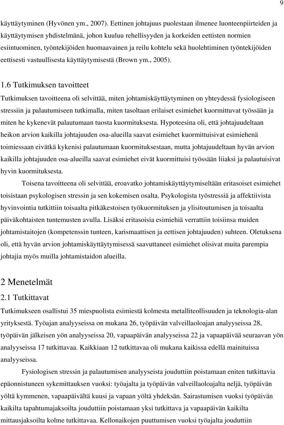 kohtelu sekä huolehtiminen työntekijöiden eettisesti vastuullisesta käyttäytymisestä (Brown ym., 2005). 1.