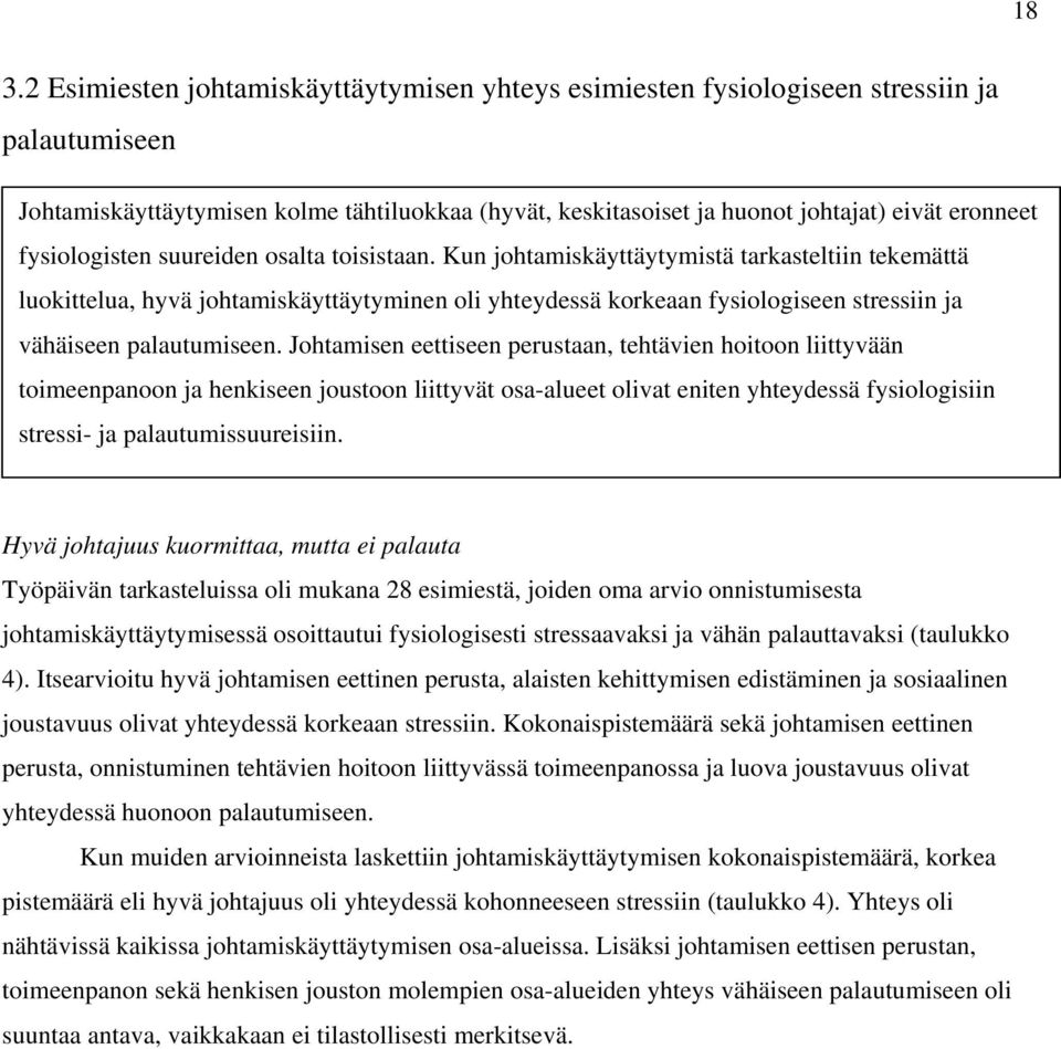 Kun johtamiskäyttäytymistä tarkasteltiin tekemättä luokittelua, hyvä johtamiskäyttäytyminen oli yhteydessä korkeaan fysiologiseen stressiin ja vähäiseen palautumiseen.